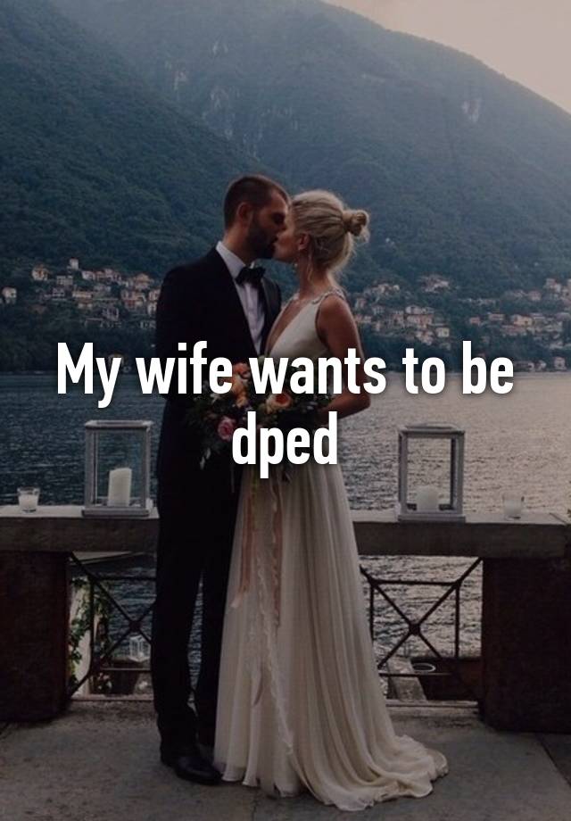 My wife wants to be dped image