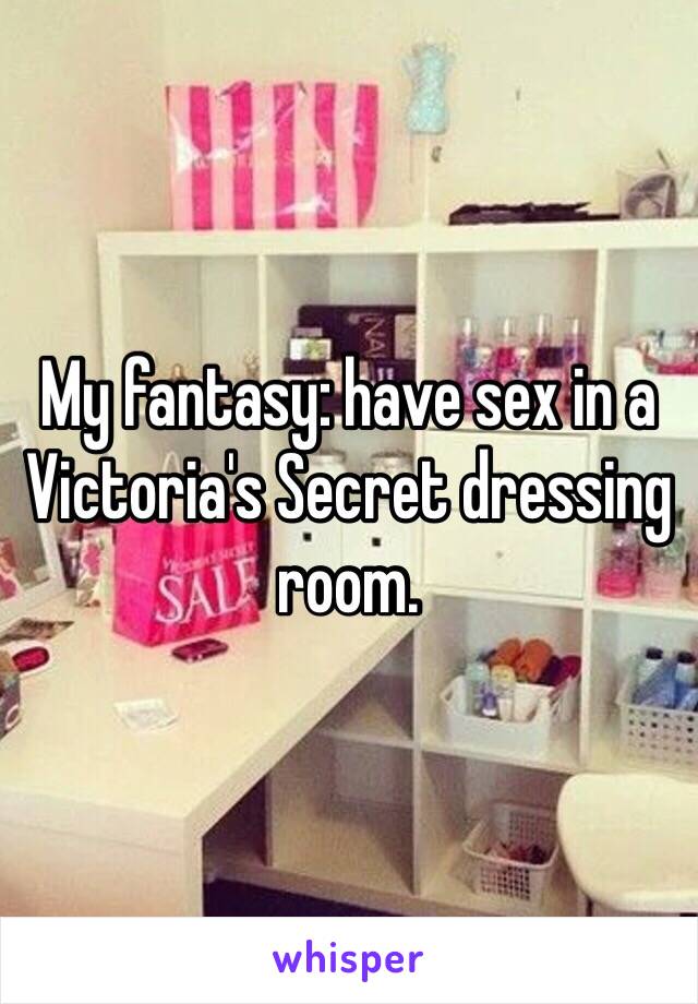 My Fantasy Have Sex In A Victoria S Secret Dressing Room
