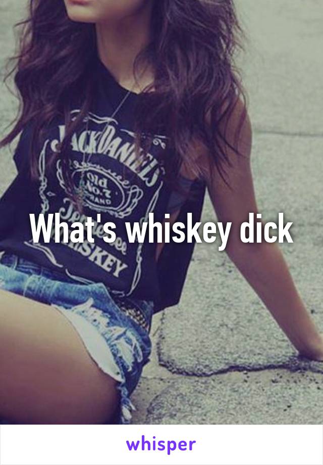 What does whiskey dick mean