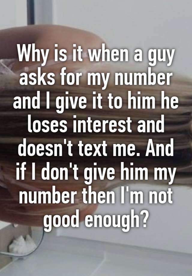 why-is-it-when-a-guy-asks-for-my-number-and-i-give-it-to-him-he-loses