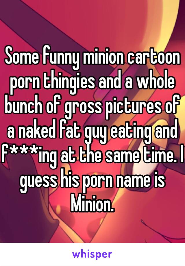 Fat Guy Cartoon Porn - Some funny minion cartoon porn thingies and a whole bunch of ...