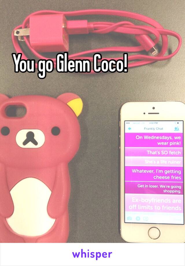 You go Glenn Coco!