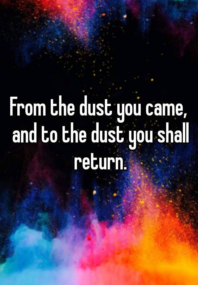 from dust you came from dust you shall return