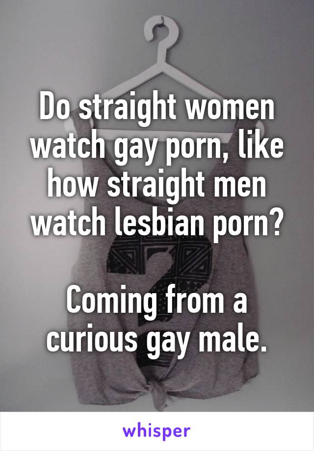 Do straight women watch gay porn, like how straight men ...