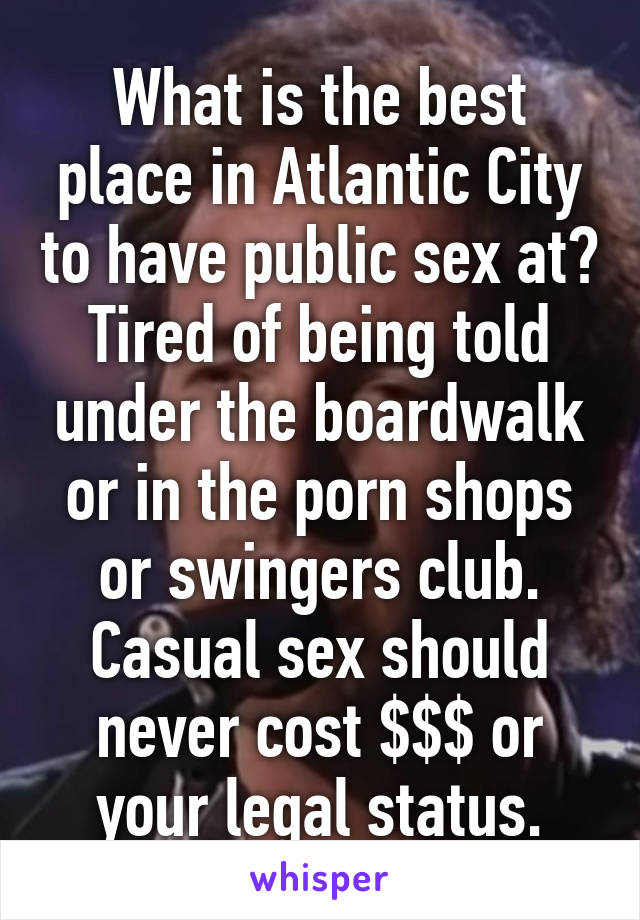 What is the best place in Atlantic City to have public sex ...