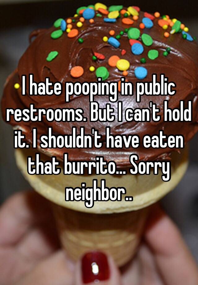 i-hate-pooping-in-public-restrooms-but-i-can-t-hold-it-i-shouldn-t