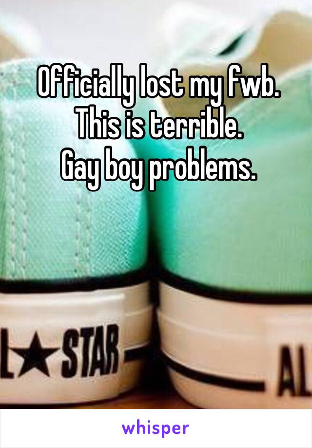 Officially lost my fwb.
This is terrible.
Gay boy problems. 