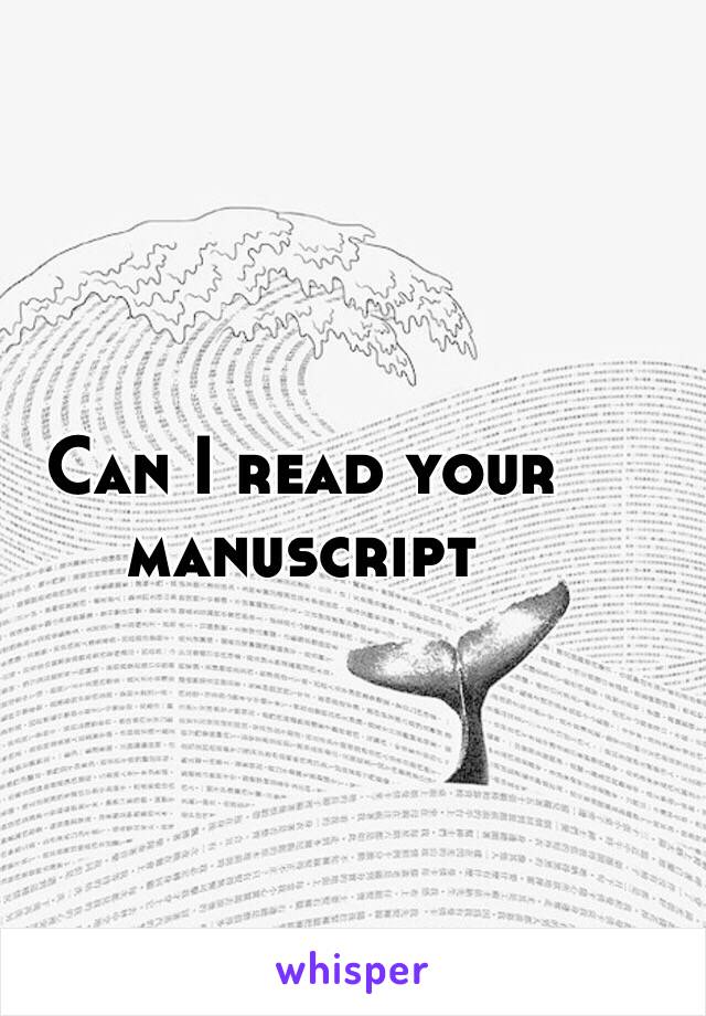 Can I read your manuscript 