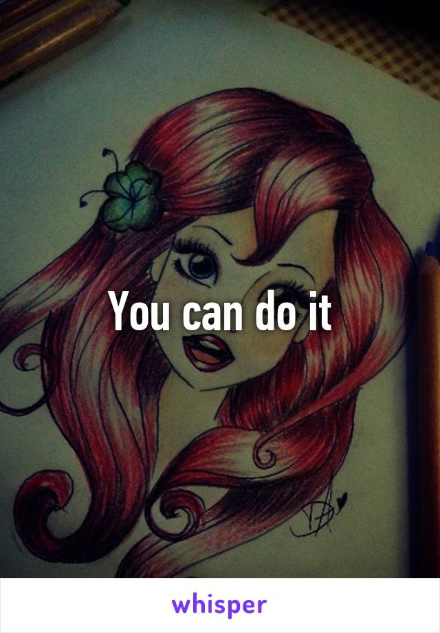 You can do it