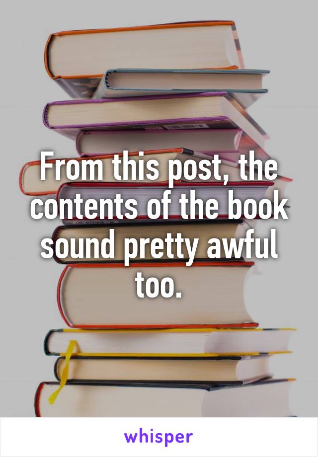 From this post, the contents of the book sound pretty awful too.