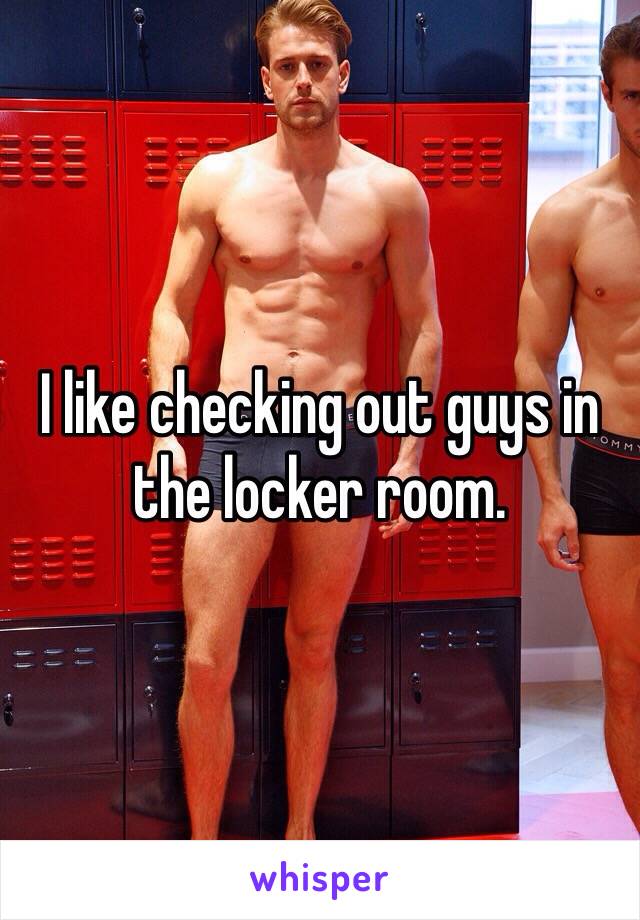 I Like Checking Out Guys In The Locker Room