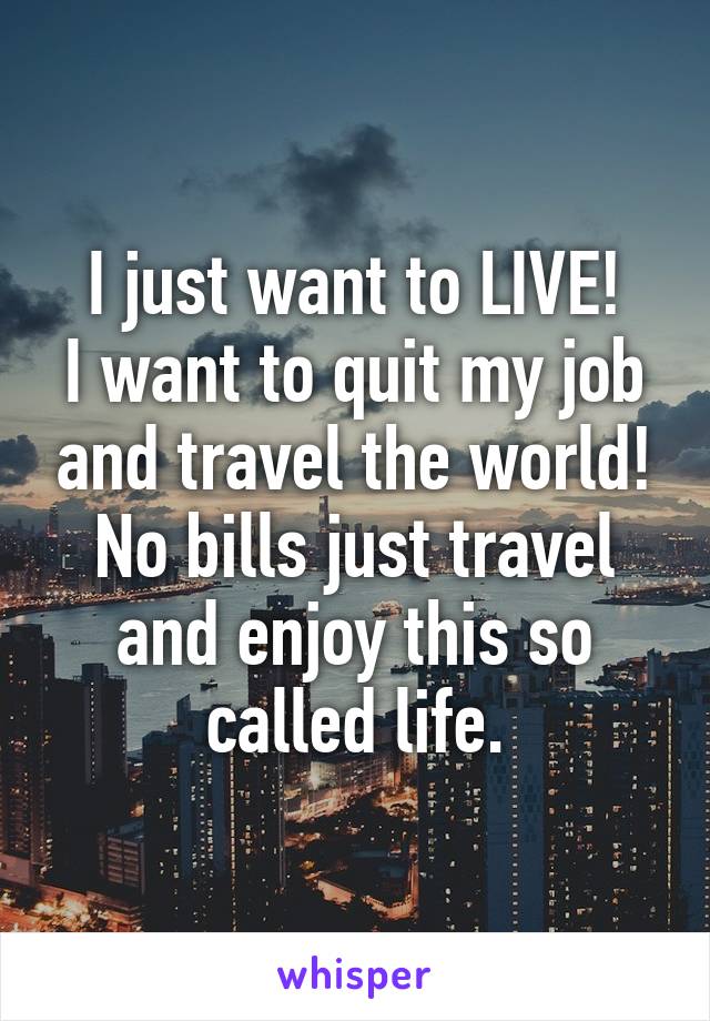i want to quit my job and travel