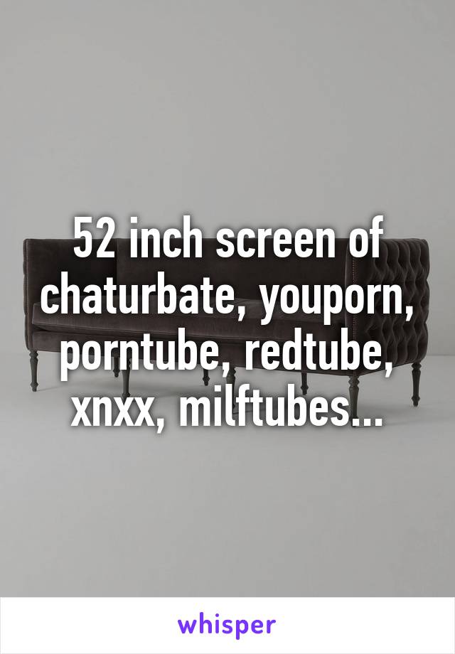 52 inch screen of chaturbate, youporn, porntube, redtube, xnxx ...