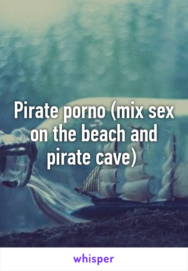 Pirate porno (mix sex on the beach and pirate cave)