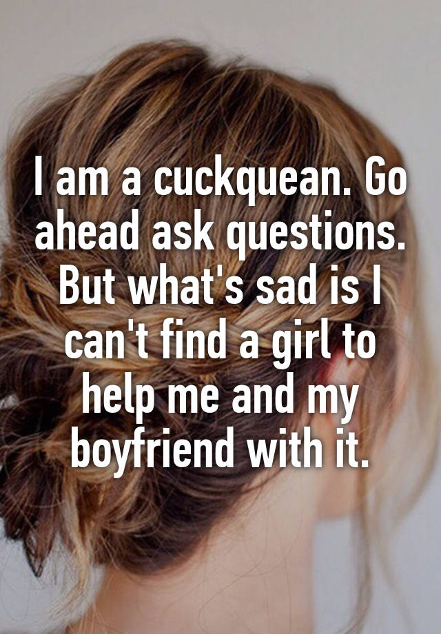 I Am A Cuckquean Go Ahead Ask Questions But Whats Sad Is I Cant