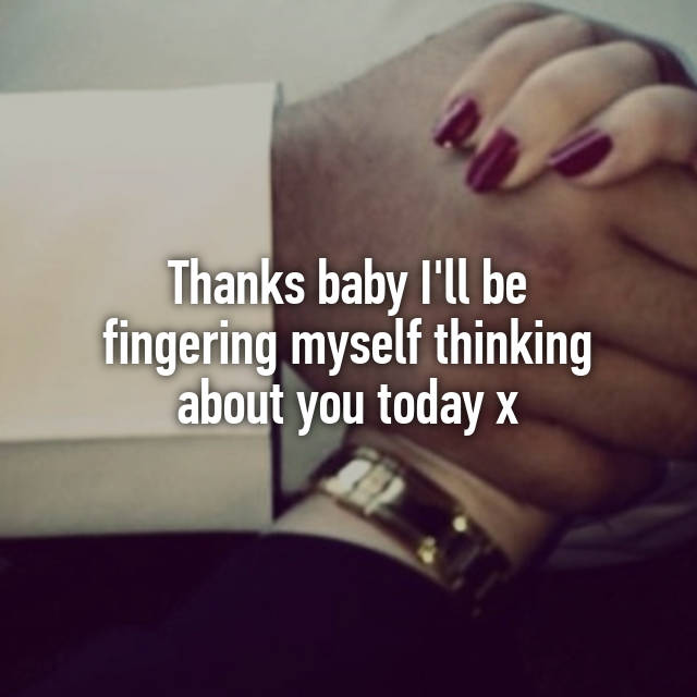 Thanks Baby I Ll Be Fingering Myself Thinking About You Today X