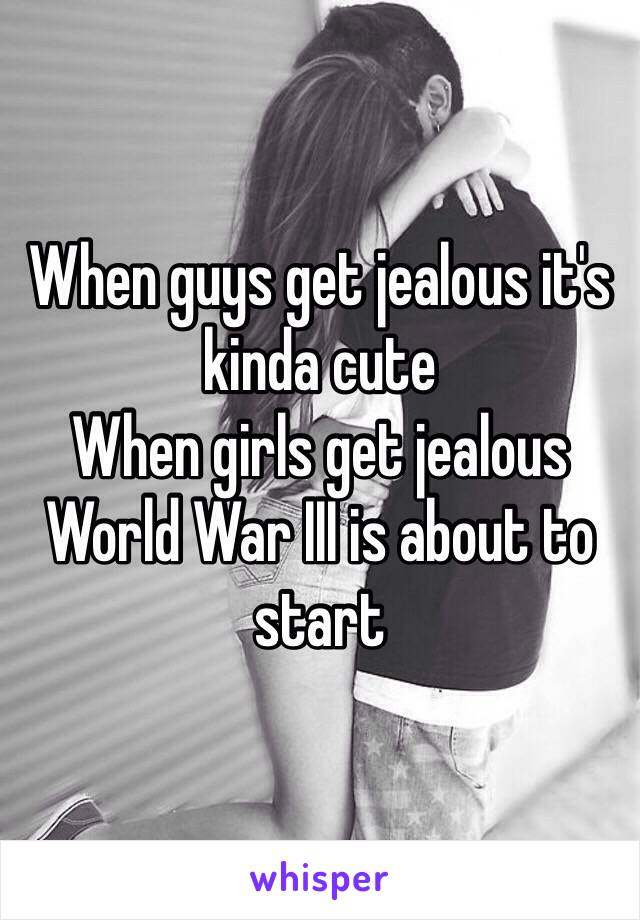 Jealous get when girls Female Jealousy: