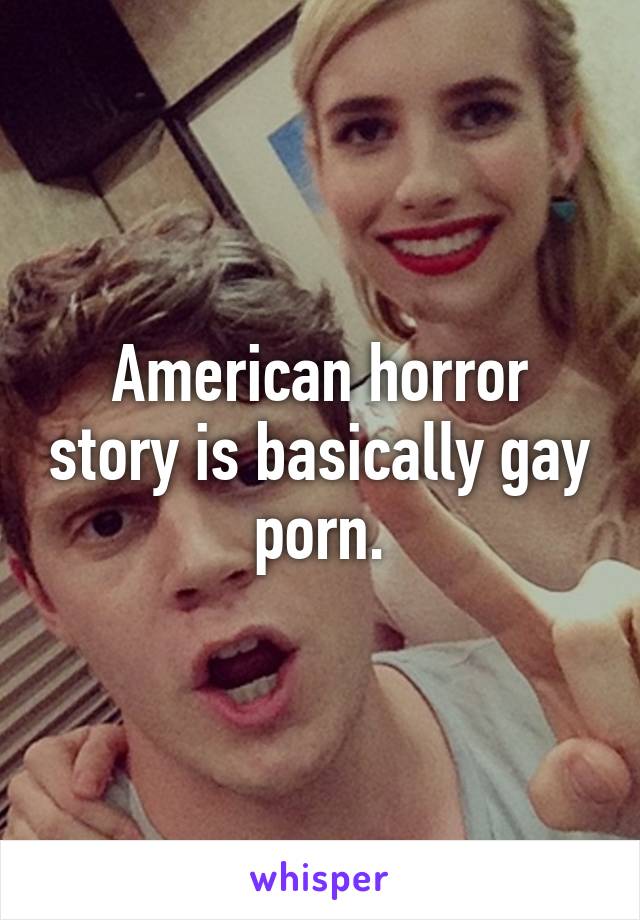 640px x 920px - American horror story is basically gay porn.