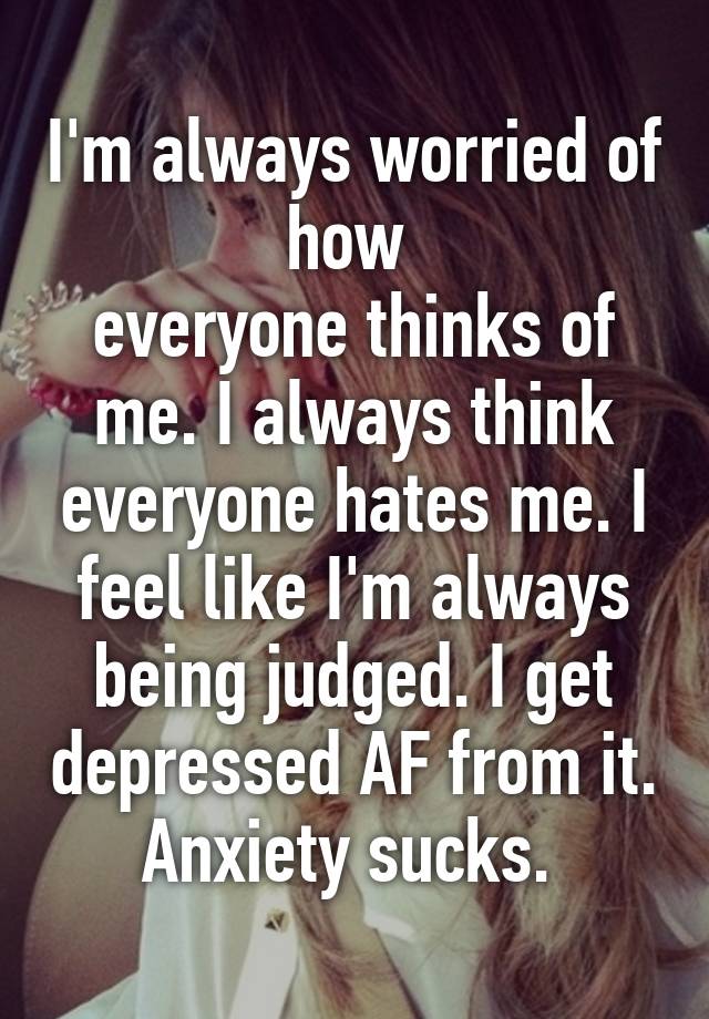 anxiety-makes-me-think-everyone-hates-me