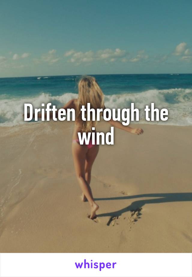 Driften through the wind
