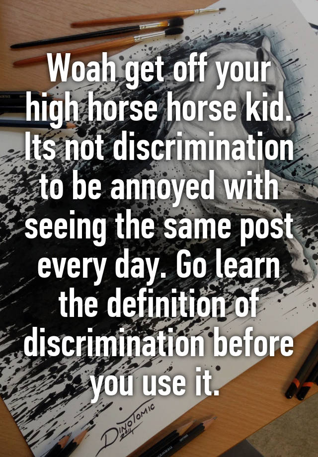 Woah Get Off Your High Horse Horse Kid Its Not Discrimination To