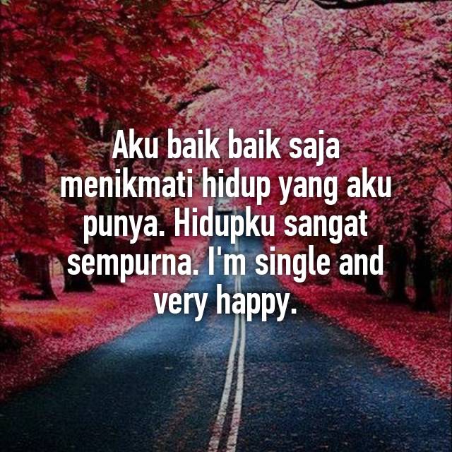 Aku Baik Baik Saja Menikmati Hidup Yang Aku Punya Hidupku Sangat Sempurna I M Single And Very Happy