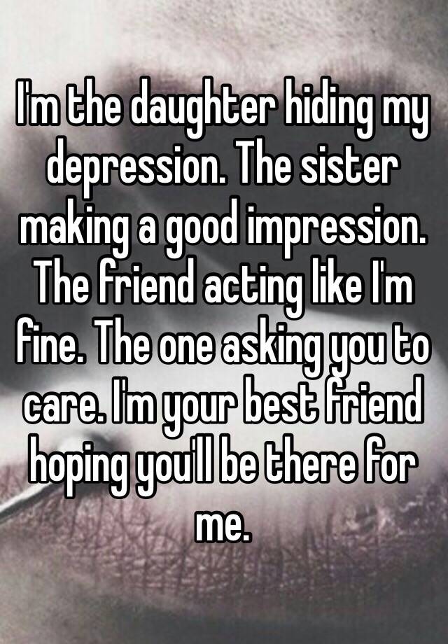 I M The Daughter Hiding My Depression The Sister Making A Good