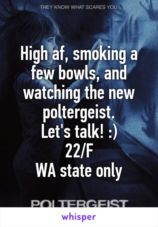 High af, smoking a few bowls, and watching the new poltergeist.
Let's talk! :)
22/F
WA state only
