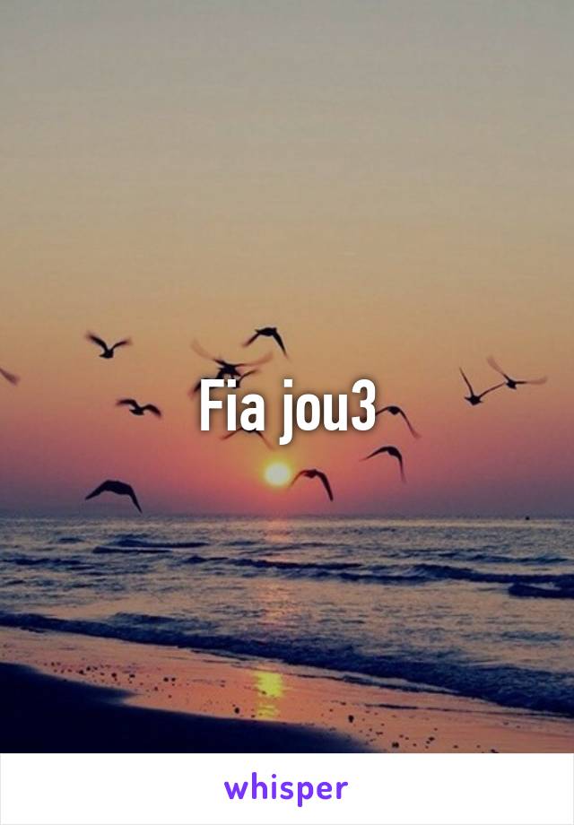 Fia Jou3