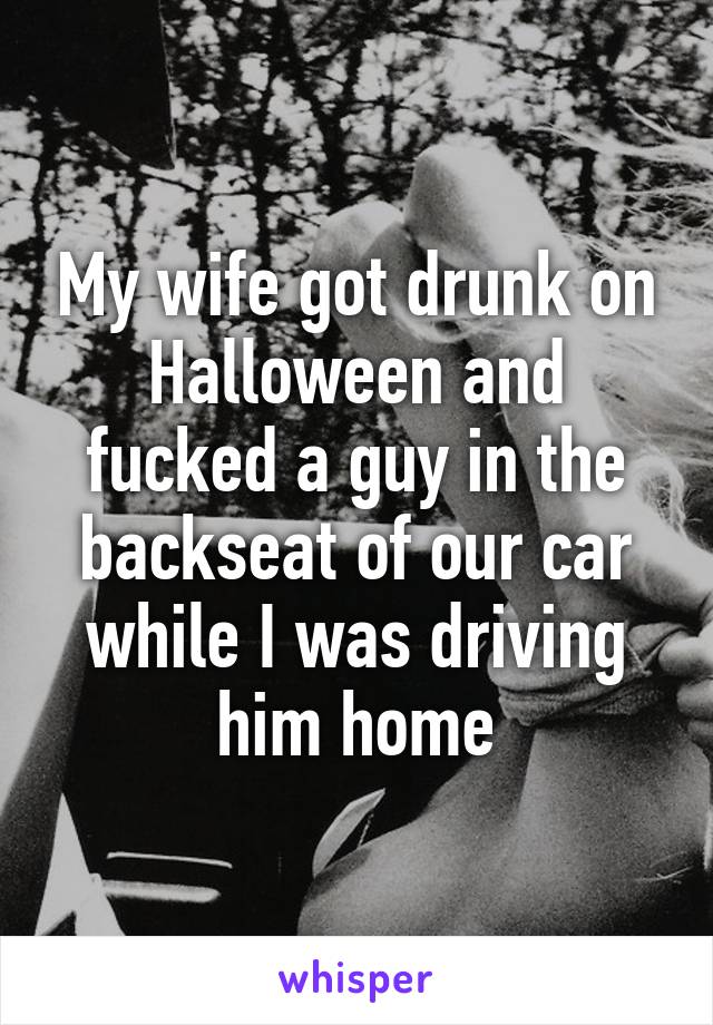 My wife got drunk on Halloween and fucked a guy in the backseat of our ... hq nude picture