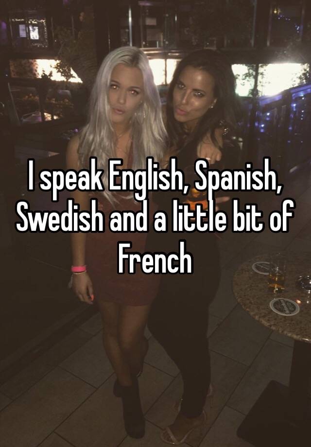 I Speak English Spanish Swedish And A Little Bit Of French