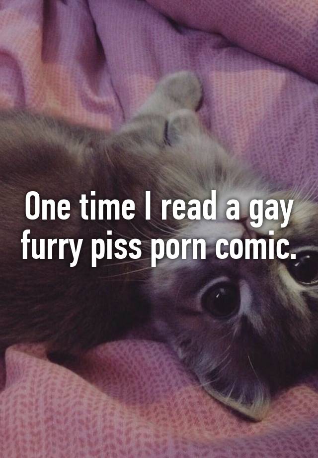 640px x 920px - One time I read a gay furry piss porn comic.