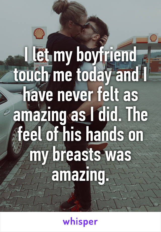 Me my boyfriend touches My boyfriend