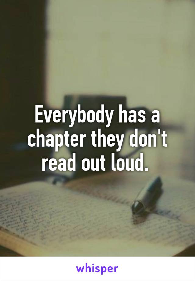 Everybody has a chapter they don't read out loud. 