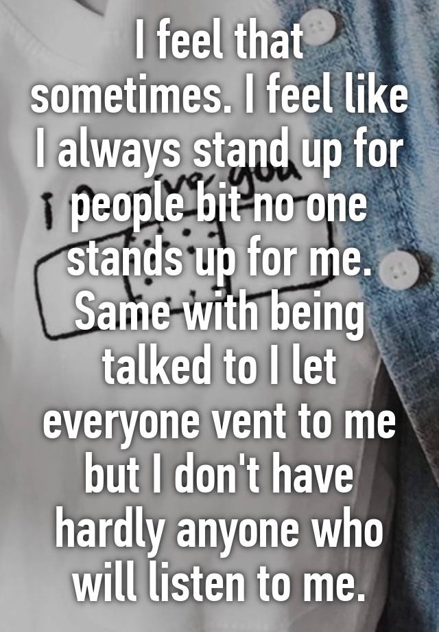 i-feel-that-sometimes-i-feel-like-i-always-stand-up-for-people-bit-no