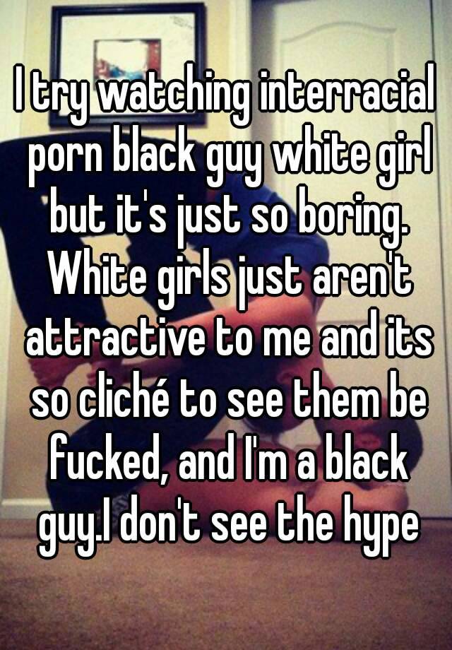 640px x 920px - I try watching interracial porn black guy white girl but ...