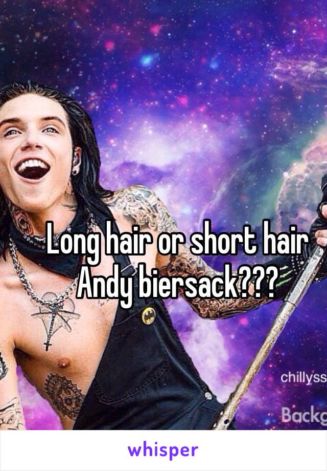 Long Hair Or Short Hair Andy Biersack