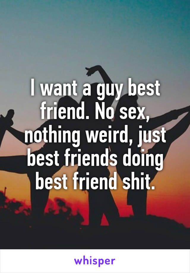 A friend need guy best 4 Ways