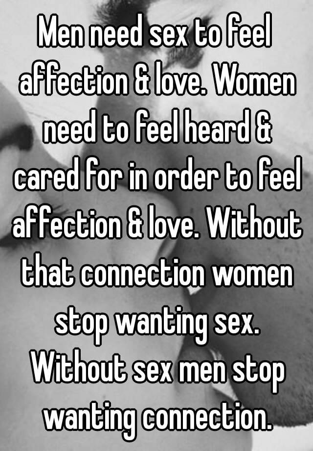 Men Need Sex To Feel Affection And Love Women Need To Feel Heard And Cared For In Order To Feel