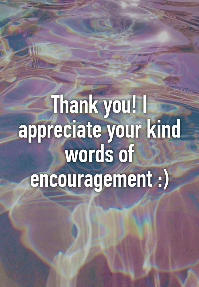 thank-you-i-appreciate-your-kind-words-of-encouragement