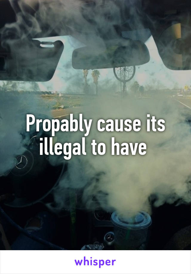 Propably cause its illegal to have 