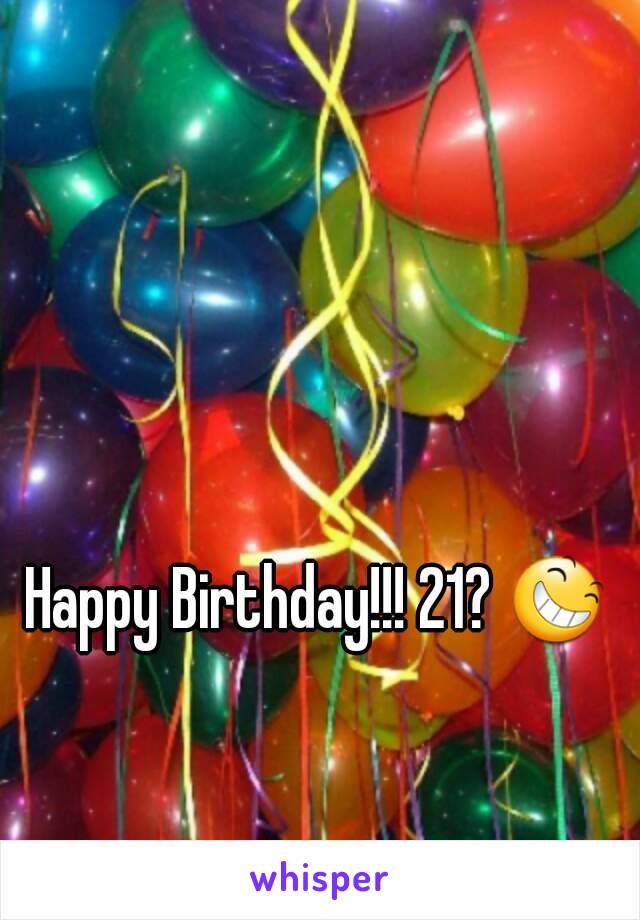 Happy Birthday!!! 21? 😆