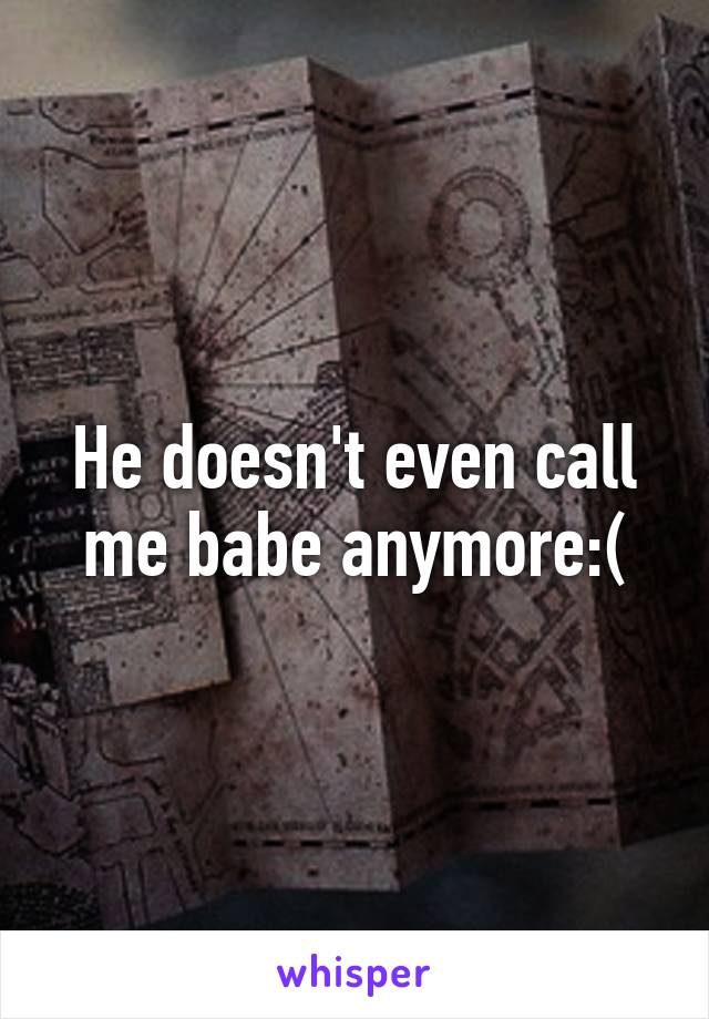 Doesnt when call anymore he What to