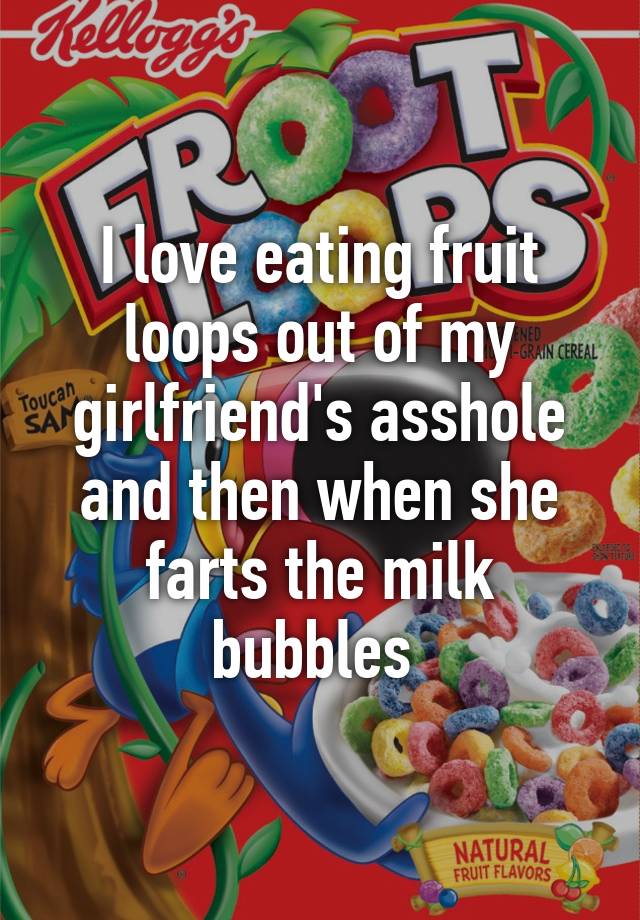 Fruit Loops Asshole