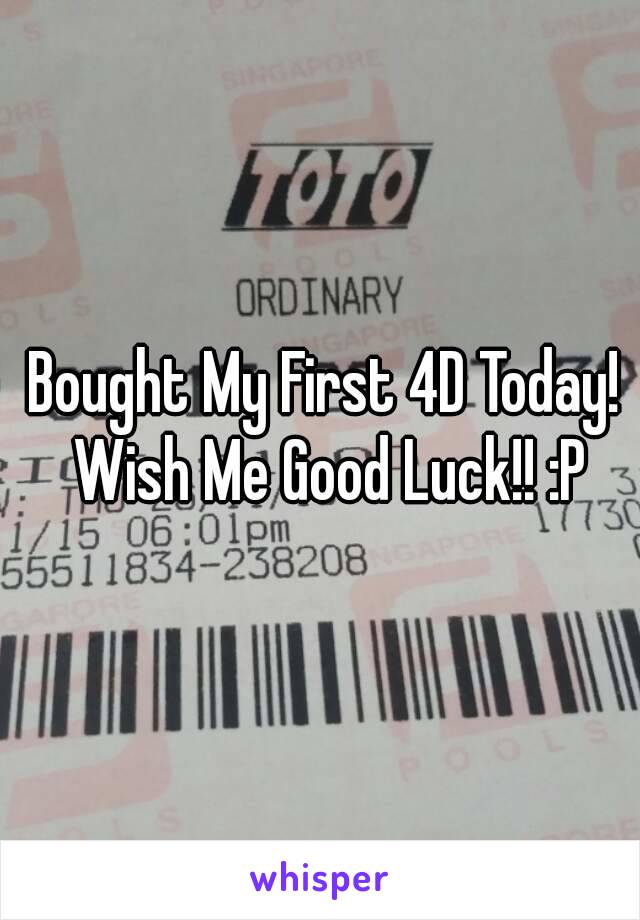 Bought My First 4D Today! Wish Me Good Luck!! :P