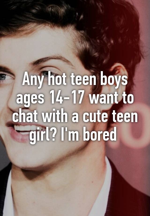 Boy chat teen Teen Hotlines
