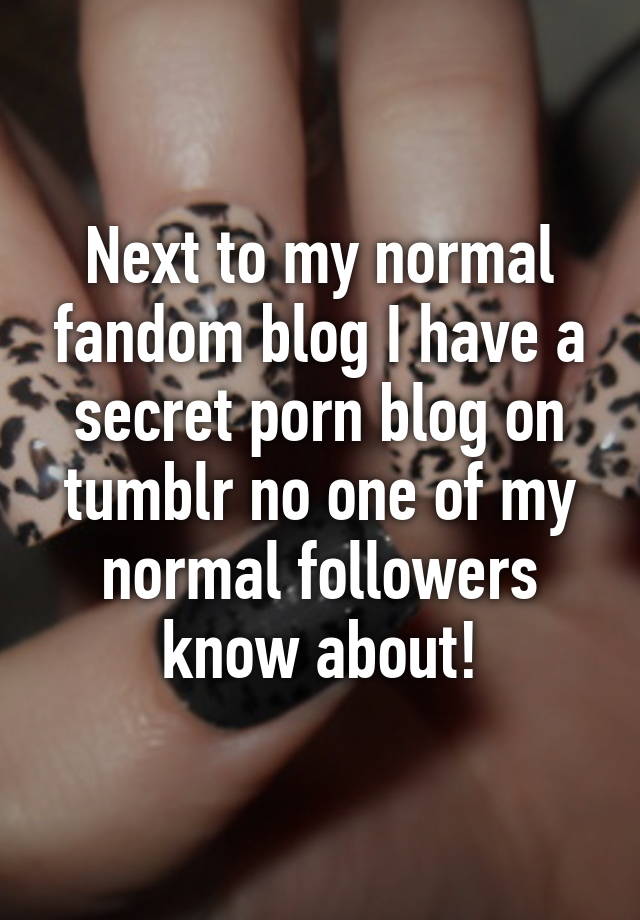 Secret Porn Blog - Next to my normal fandom blog I have a secret porn blog on ...