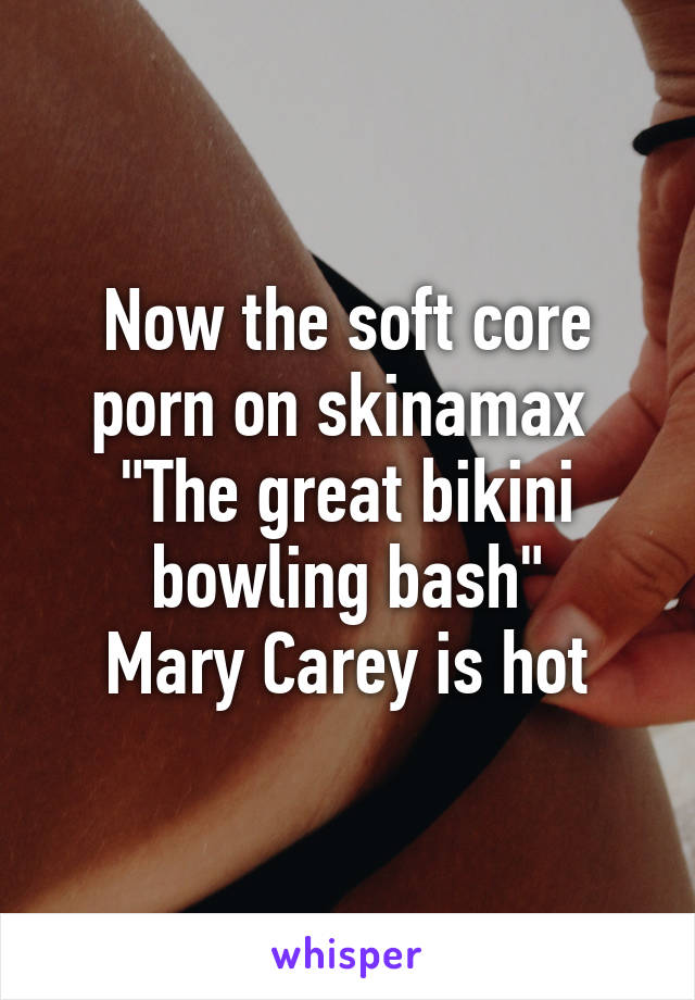 Now the soft core porn on skinamax "The great bikini bowling bash"...