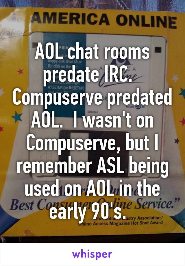 Aol Chat Rooms Predate Irc Compuserve Predated Aol I Wasn