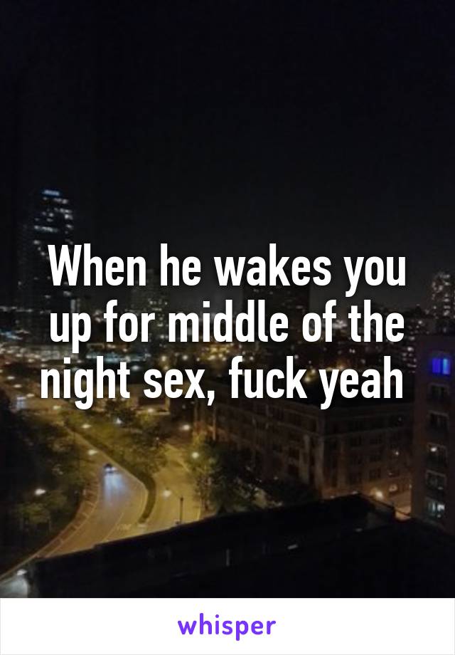 Sex in the middle of the night